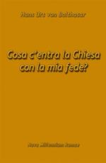 Cosa c'entra la Chiesa con la mia fede?