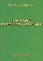 Seguire Gesù: povero, casto, obbediente - Hans Urs von Balthasar - copertina