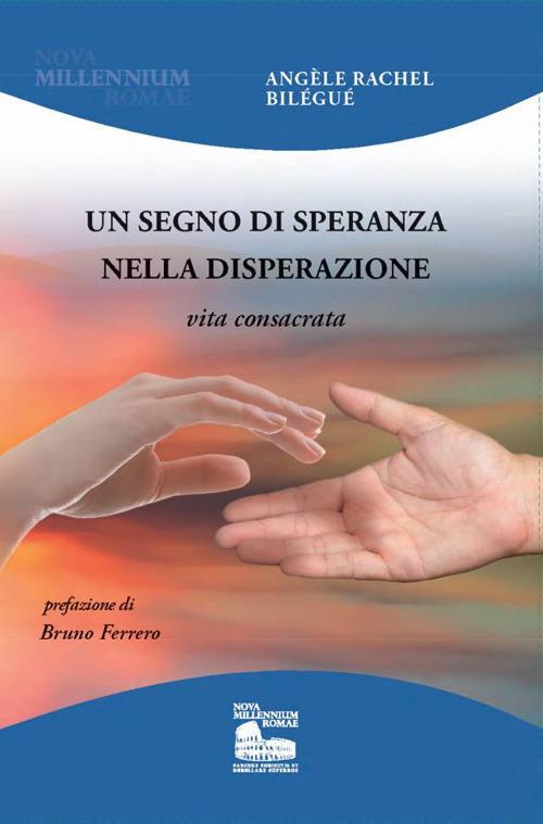 Un segno di speranza nella disperazione. Vita consacrata - Angèle Rachel Bilégué - copertina