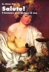 Salute! Il benessere in un bicchiere di vino - Günter Theis - copertina