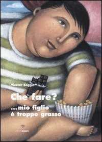 Libro Che fare?... Mio figlio è troppo grasso Vincent Boggio