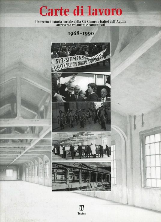 Carte di lavoro. Un trattato di storia sociale della sit siemens-italtel dell'Aquila attraverso volantini e comunicati. 1968-1990 - copertina