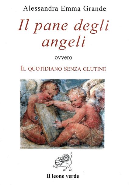Il pane degli angeli ovvero Il quotidiano senza glutine - Alessandra Emma Grande - copertina