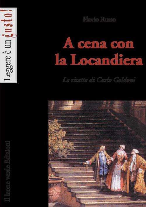 A cena con la locandiera. Le ricette di Carlo Goldoni - Flavio Russo - copertina