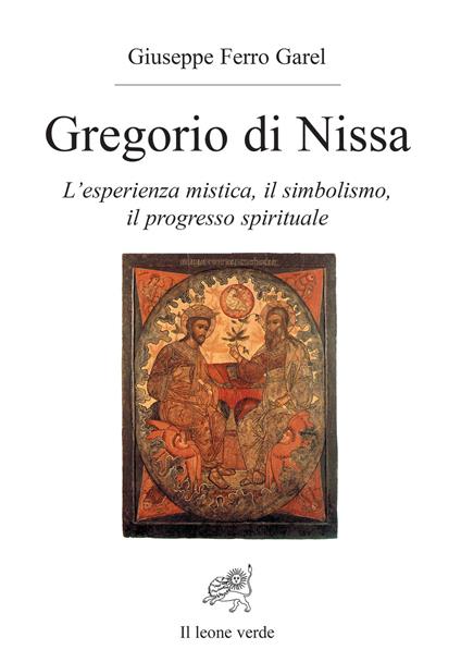 Gregorio di Nissa. L'esperienza mistica e il progresso spirituale - Giuseppe Ferro Garel - copertina