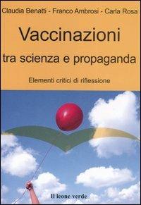 Vaccinazioni tra scienza e propaganda. Elementi critici di riflessione - Claudia Benatti,Franco Ambrosi,Carla Rosa - copertina