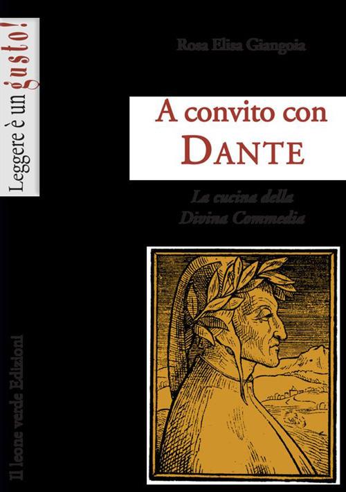 A convito con Dante. La cucina della Divina Commedia - Rosa Elisa Giangoia - copertina
