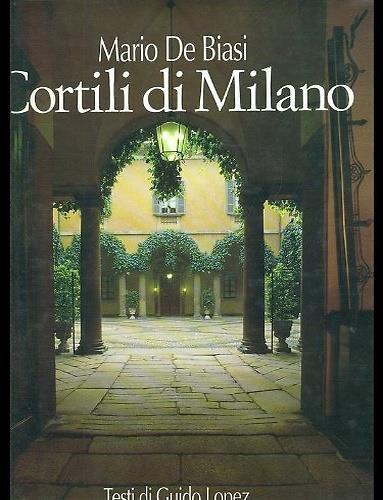 Cortili di Milano. Ediz. italiana e inglese