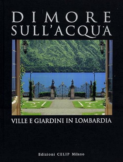 Dimore sull'acqua. Ville e giardini in Lombardia. Ediz. illustrata - copertina