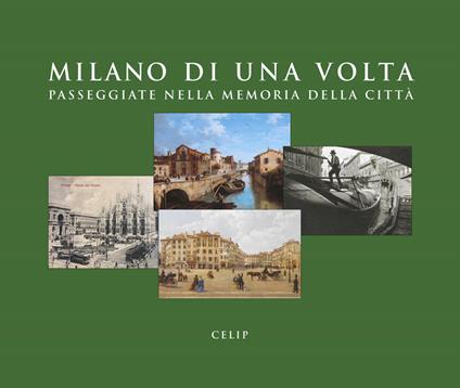 Milano di una volta. Passeggiate nella memoria della città. Ediz. illustrata - copertina