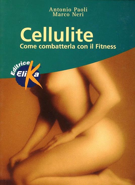 Cellulite. Come combatterla con il fitness - Antonio Paoli,Marco Neri - copertina