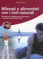 Allenati e alimentati con i cicli naturali. Rivoluziona l'allenamento di potenza e velocità con il ciclo Cianti
