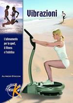 Vibrazioni. L'allenamento per lo sport, il fitness e l'estetica