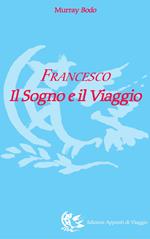 Francesco. Il sogno e il viaggio