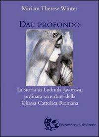 Dal profondo. La storia di Ludmila Javorova ordinata sacerdote della Chiesa cattolica romana - Miriam T. Winter - copertina