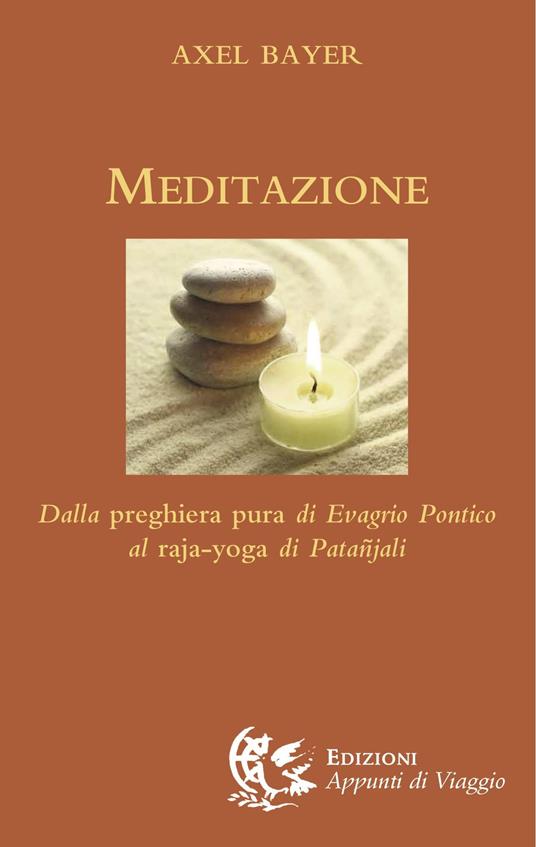 Meditazione. Dalla preghiera pura di Evagrio Pontico al raja-yoga di Patanjali - Axel Bayer - copertina