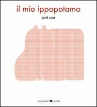 Il mio ippopotamo. Ediz. illustrata - Janik Coat - copertina