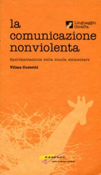 Libro Comunicazione nonviolenta. Sperimentazione nella scuola elementare. Con videocassetta Vilma Costetti