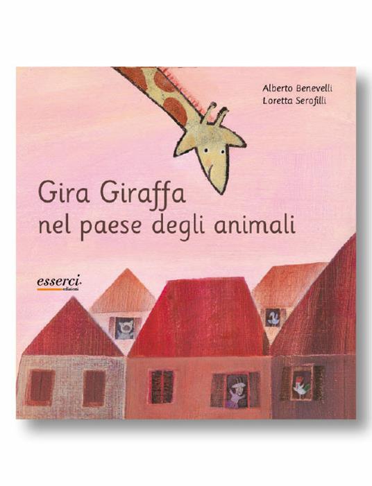 Gira Giraffa nel paese degli animali. Ediz. illustrata - Alberto Benevelli,Loretta Serofilli - copertina