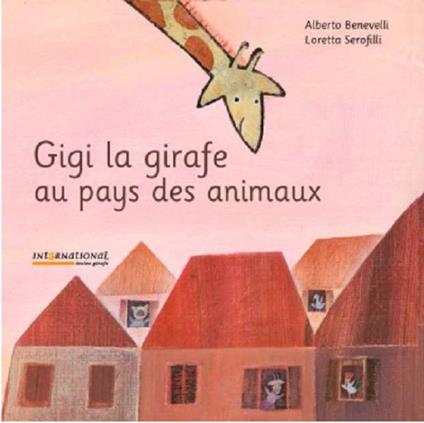 Gigi la girafe au pays des animaux. Ediz. illustrata - Alberto Benevelli,Loretta Serofilli - copertina
