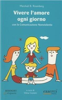 Vivere l'amore ogni giorno. Con la comunicazione nonviolenta - Marshall B. Rosenberg - copertina