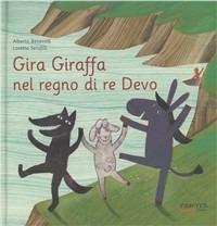 Gira Giraffa nel regno di re Devo - Loretta Serofilli,Alberto Benevelli - copertina