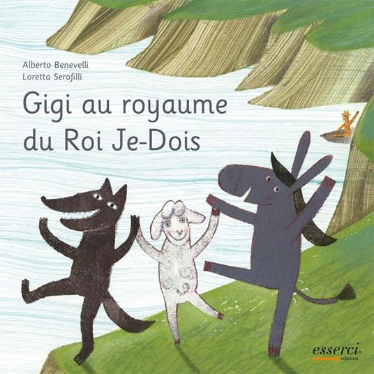 Gigi au royame du Roi Je-Dois. Ed. francese - Alberto Benevelli,Loretta Serofilli - copertina