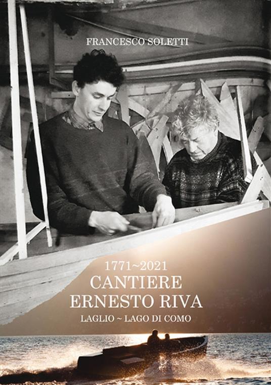 1771-2021. Cantiere Ernesto Riva. Luglio-Lago di Como - Francesco Soletti - copertina