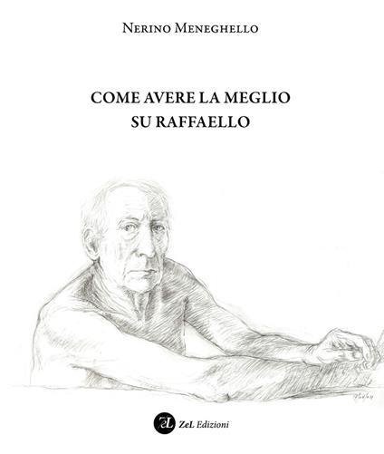 Come avere la meglio su Raffaello - Nerino Meneghello - copertina