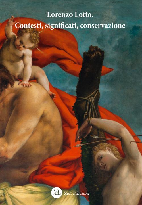 Lorenzo Lotto. Contesti, significati, conservazione. Atti del Convegno Internazionale di studi (Loreto, 1-3 febbraio 2019). Ediz. italiana e inglese - copertina