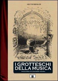 I grotteschi della musica - Hector Berlioz - copertina