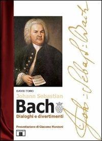 J. S. Bach. Dialoghi e divertimenti - David Toro - copertina