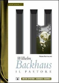 Wilhelm Backhaus. Il pastore - Piero Rattalino - copertina