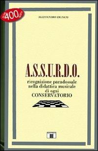 A.S.S.U.R.D.O. Ricognizione paradossale nella didattica musicale di ogni conservatorio - Alessandro Zignani - copertina