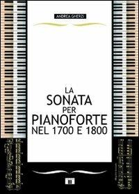 La sonata per pianoforte nel 1700 e 1800 - Andrea Gherzi - copertina