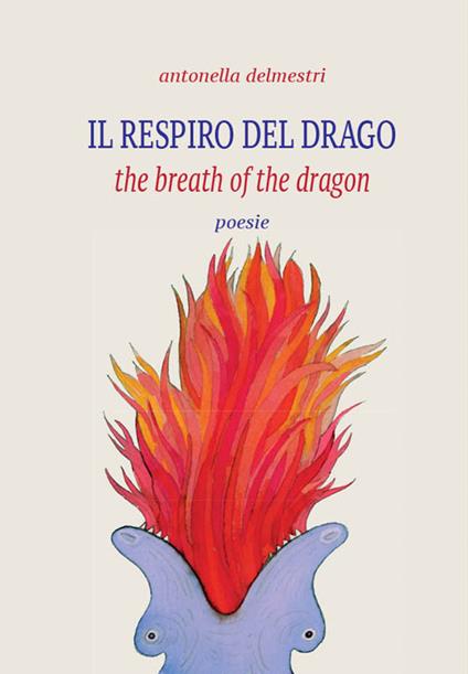Il respiro del drago-The breath of the dragon. Ediz. bilingue - Antonella Delmestri - copertina