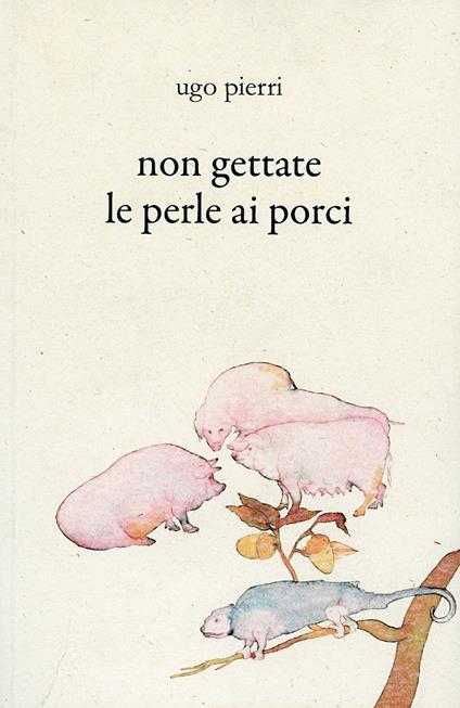 Non gettate le perle ai porci - Ugo Pierri - copertina