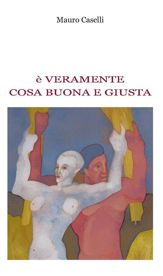 È veramente cosa buona e giusta - Mauro Caselli - copertina