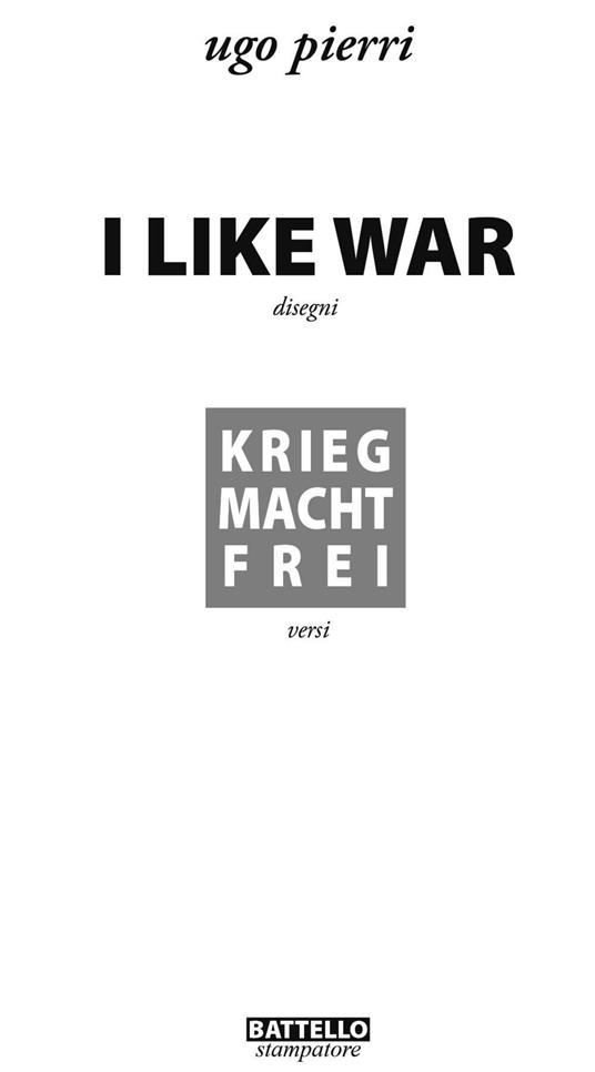 I like war. Krieg macht Frei - Ugo Pierri - copertina