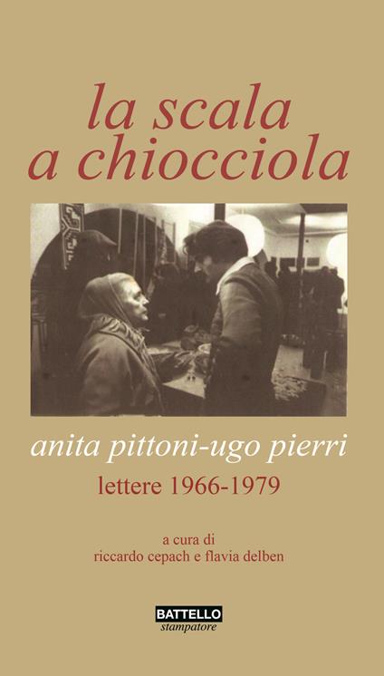 La scala a chiocciola. Anita Pittoni-Ugo Pierri. Lettere 1966-1979 - Ugo Pierri,Anita Pittoni - copertina