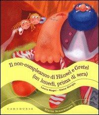Il non-compleanno di Hänsel e Gretel (un lunedì, prima di sera) - Laura Magni,Elena Giorgio - copertina