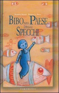 Bibo nel paese degli specchi. Ediz. illustrata - Beatrice Masini,Patrizia La Porta - copertina