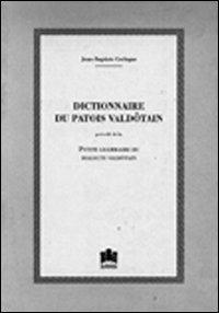 Dictionnaire du patois valdôtain précédé de La petite grammaire du dialecte valdôtain (rist. anast. 1907) - Jean-Baptiste Cerlogne - copertina