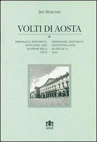 Volti di Aosta. Personaggi, monumenti, istituzioni, date di strade della città. Con cartina. Ediz. italiana e francese - Iris Morandi - copertina