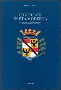 Chatillon in età moderna. La vita della comunità raccontata con i documenti d'archivio - Maria Vassallo - copertina