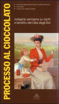 Processo al cioccolato. Inchiesta semiseria sui rischi e benefici del cibo degli dei - copertina