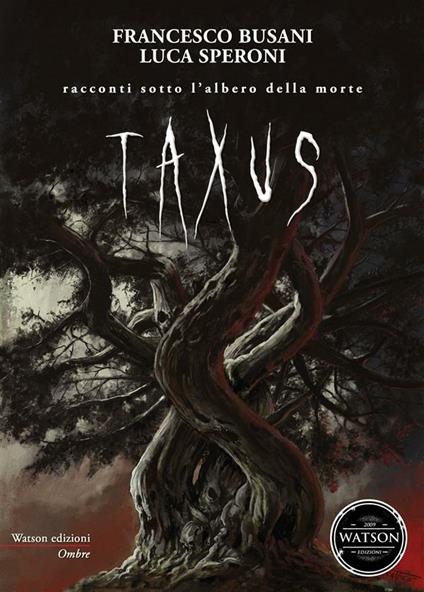 Taxus. Racconti sotto l'albero della morte - Francesco Busani,Luca Speroni,Arianna Rossi,Vincenzo Pratticò - ebook