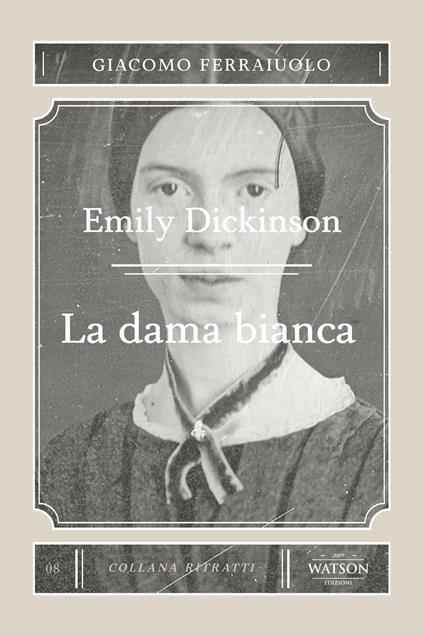Emily Dickinson. La dama bianca - Giacomo Ferraiuolo - copertina