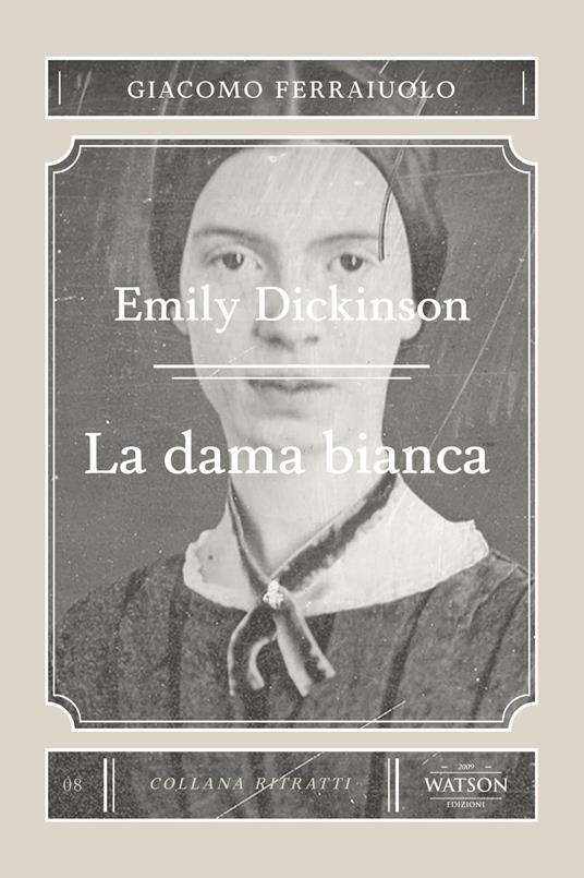 Emily Dickinson. La dama bianca - Giacomo Ferraiuolo - copertina