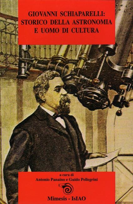 Giovanni Schiaparelli: storico dell'astronomia e uomo di cultura - copertina